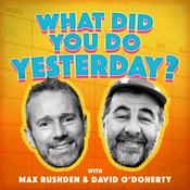 Podcast What Did You Do Yesterday? with Max Rushden & David O' Doherty