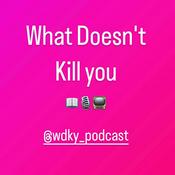 Podcast What Doesn't Kill You