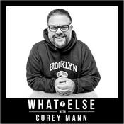 Podcast What Else With Corey Mann