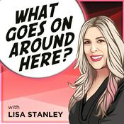 Podcast What Goes On Around Here? with Lisa Stanley