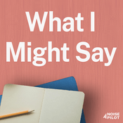 Podcast What I Might Say