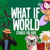 Podcast What If World - Stories for Kids