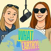Podcast What on Earth?!