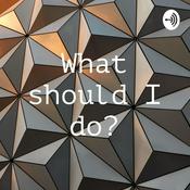 Podcast What should I do?
