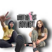 Podcast What The F Is Ladylike?