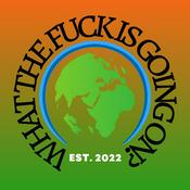 Podcast What The Fuck Is Going On?