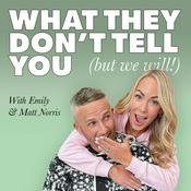 Podcast What They Don’t Tell You (but we will!)