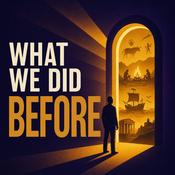 Podcast What We Did Before | Human Survival &amp; Ancient Inventions
