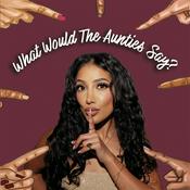 Podcast What Would The Aunties Say?