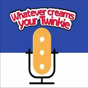 Podcast Whatever Creams Your Twinkie