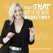 Podcast What's That Got To Do With Marketing?
