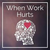 Podcast When Work Hurts