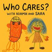 Podcast Who Cares? With Niamh and Sara Podcast