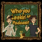 Podcast Who You Lookin' At