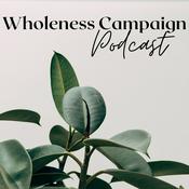 Podcast Wholeness Campaign Podcast