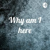 Podcast Why am I here