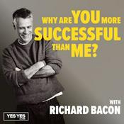Podcast Why Are You More Successful Than Me? with Richard Bacon