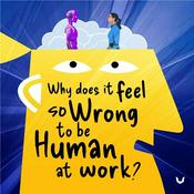 Podcast Why Does It Feel So Wrong To Be Human At Work?