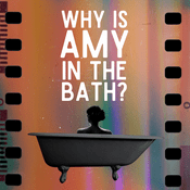 Podcast Why Is Amy in the Bath?