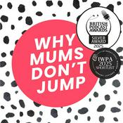 Podcast Why Mums Don't Jump