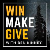 Podcast Win Make Give with Ben Kinney