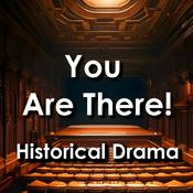 Podcast You Are There! Historical Drama Series