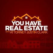 Podcast You Have Real Estate With Attorney Justin Clarke