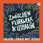 Podcast Zwischen Feuerwerk & Lethargie – (M)ein Leben mit ADHS