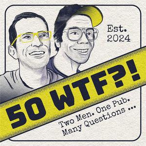 Listen to 50 WTF?! in the App