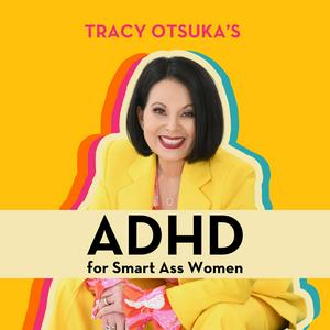 Listen to ADHD for Smart Ass Women with Tracy Otsuka in the App