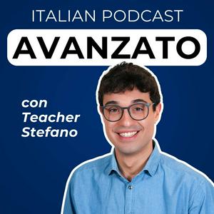 Listen to Advanced Italian Podcast | Italiano per avanzati con Teacher Stefano in the App