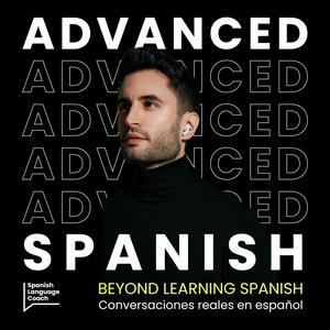 Listen to Advanced Spanish Podcast - Español Avanzado in the App