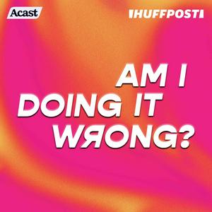 Listen to Am I Doing It Wrong? in the App