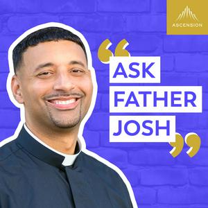 Listen to Ask Father Josh (Your Catholic Question and Answer Podcast) in the App