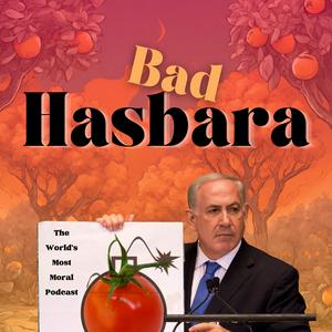 Listen to Bad Hasbara - The World's Most Moral Podcast in the App