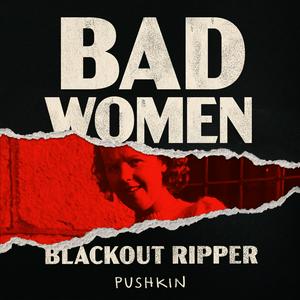 Listen to Bad Women: The Blackout Ripper in the App