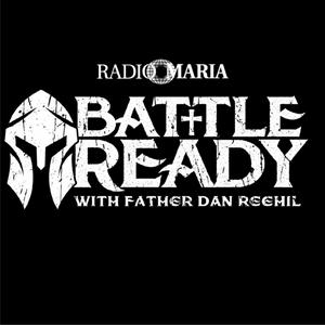 Listen to Battle Ready with Father Dan Reehil in the App