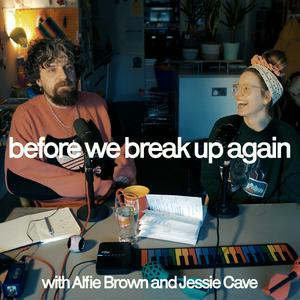 Listen to before we break up again. with Alfie Brown and Jessie Cave in the App