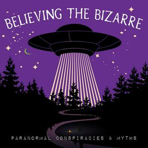 Listen to Believing the Bizarre: Paranormal Conspiracies & Myths in the App