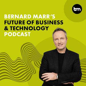 Listen to Bernard Marr's Future of Business & Technology Podcast in the App