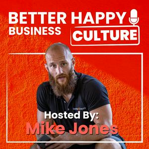 Better Happy Business Culture Podcast / With Mike Jones