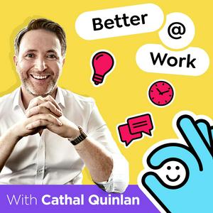 Listen to Better At Work with Cathal Quinlan in the App