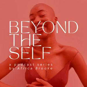 Listen to Beyond the Self with Africa Brooke in the App