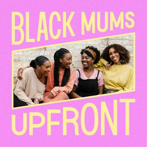 Listen to Black Mums Upfront in the App