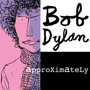 Bob Dylan Approximately