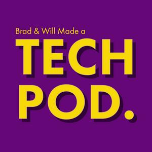 Listen to Brad & Will Made a Tech Pod. in the App