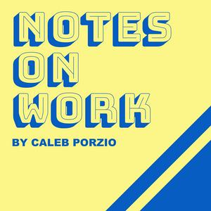 Listen to Notes On Work - by Caleb Porzio in the App