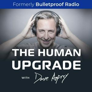 Listen to The Human Upgrade with Dave Asprey in the App