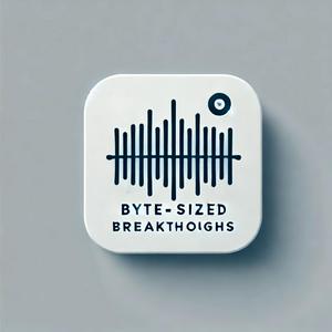 Listen to Byte Sized Breakthroughs in the App