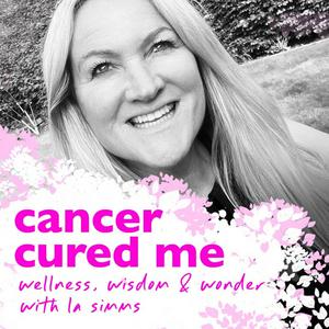Cancer Cured Me - Wellness, Wisdom and Wonder